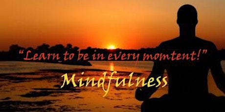 "Learn to be in every moment!" - Mindfulness Workshop primary image