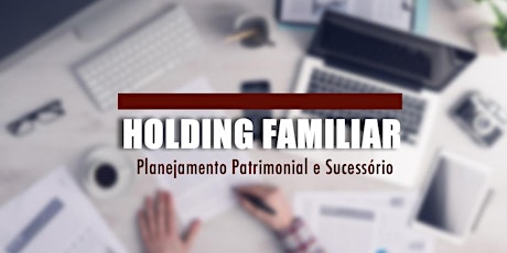 Imagem principal do evento Holding Familiar: Planej. Patrimonial e Sucessório - Recife, PR - 07/jun