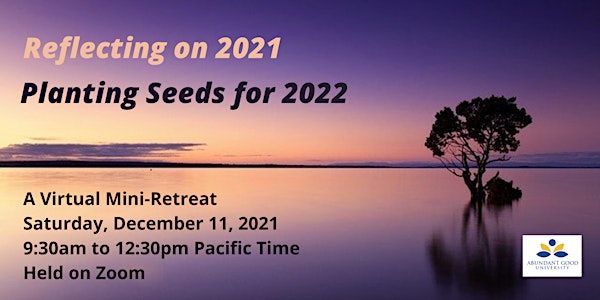 Reflecting on 2021, Planting Seeds for 2022: A Virtual Mini-Retreat