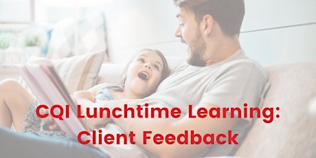 CQI Lunchtime Learning: Client Feedback and Complaints primary image