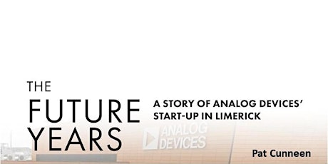 "The Future Years"  Book Launch - Analog Devices Story in Limerick primary image