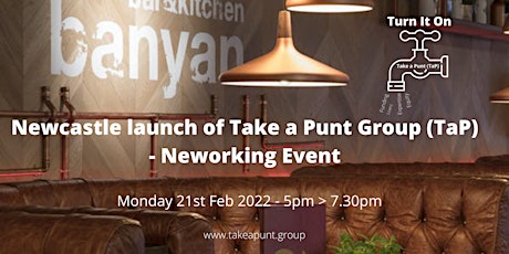 Newcastle Launch of Take a Punt Group (TaP) - Free Networking Event Banyan tickets