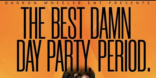 The Best Damn Day Party Saturday (Everybody's Birthday) 4th of July Weekend