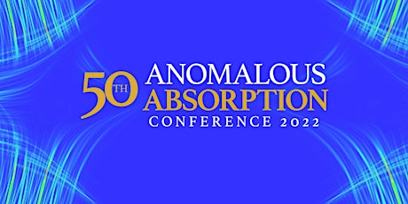 50th Anomalous Absorption Conference 2022 tickets