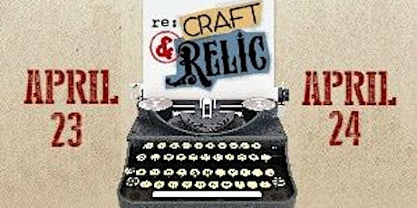 re:Craft & Relic Up-Cycled, Vintage & Handcrafted Premier Marketplace April 2016 primary image