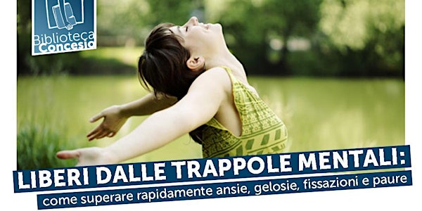 LIBERI DALLE TRAPPOLE MENTALI: come superare rapidamente ansie, gelosie, fi...