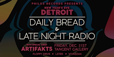 Philos NYE: Daily Bread & Late Night Radio w/ Special Guest Artifakts primary image