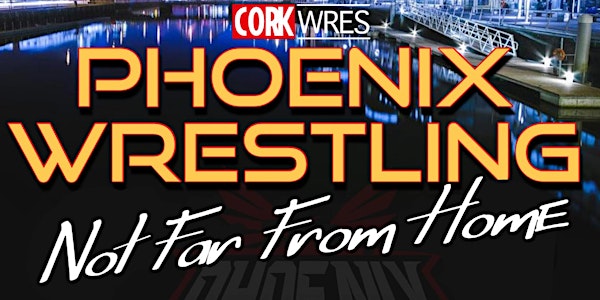 Phoenix Wrestling Presents Not Far From Home