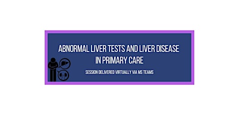 Abnormal Liver tests and Liver Disease in Primary Care tickets