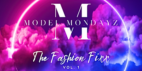 Model Mondayz presents "The FASHION FIXX" Vol. 1