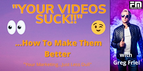 "Your Videos Suck!" (How to make them better!) Creative Ideas For Business primary image