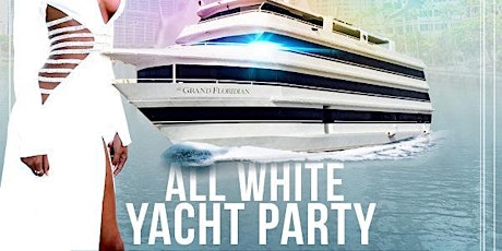 THE #1 RATED  EVENT THE EPIC ALL WHITE YACHT PARTY SAT JUNE JUNE 18TH tickets