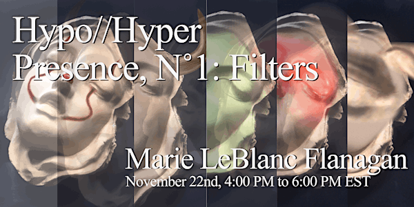 Hypo//Hyper Presence Workshop N˚ 1: Filters, with Marie LeBlanc Flanagan