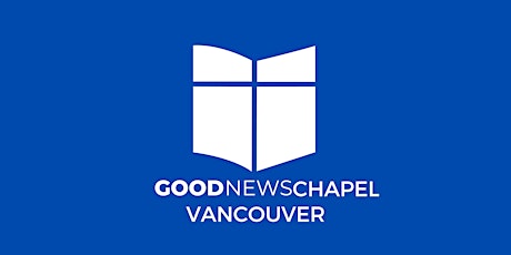 Worship Service at Good News Chapel Vancouver tickets