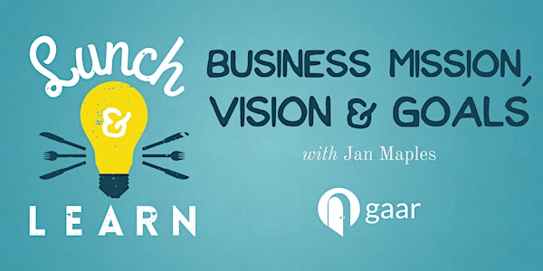GAAR Lunch & Learn - Business Mission, Vision & Goals