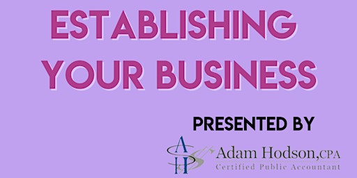Establishing Your Business w/Adam Hodson CPA