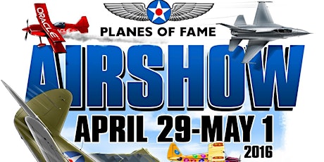 Planes of Fame Air Show April 29, 30 & May 1, 2016 primary image