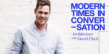 Modern Times In Conversation - Architecture with David Flack primary image