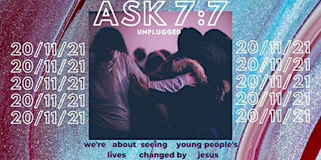 ASK 7:7 'UNPLUGGED' November 2021