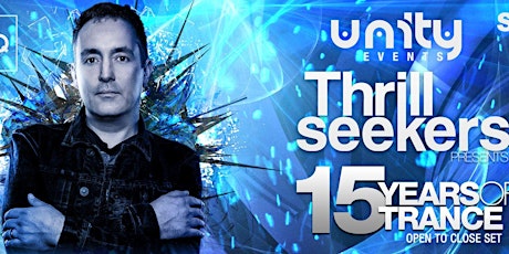 Unity Presents: The Thrillseekers - 15 Years of Trance (Open To Close) primary image