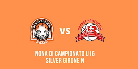 Nona di campionato U16 Silver Girone N Tigers Arancio - Brusuglio tickets
