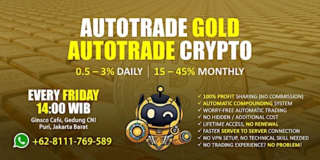 AutoTrade GOLD & AutoTrade CRYPTO 15-45% Monthly, Meet & Greet Every Friday tickets