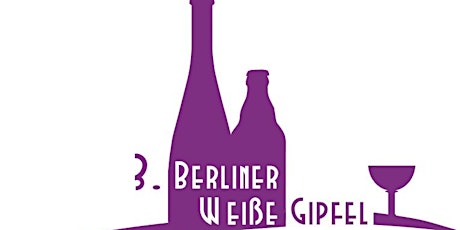 Hauptbild für 3. Berliner-Weiße-Gipfel +++Tickets für 5€ an der Tageskasse+++