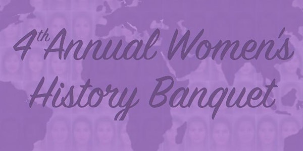 4th Annual Women's History Banquet- "HERstory: Voicing Perspectives of Wome...