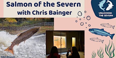Salmon of the Severn - a talk with fisheries expert Chris Bainger