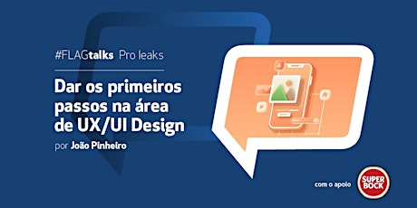 #FLAGtalks pro leaks | Dar os primeiros passos na área de UX/UI Design