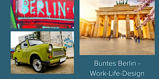 Buntes Berlin: Work-Life-Design/ Leben und Arbeiten im Einklang