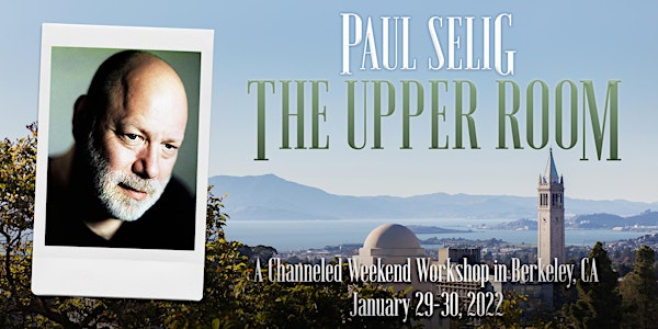 The Upper Room: A Channeled Workshop with Paul Selig in Berkeley, CA