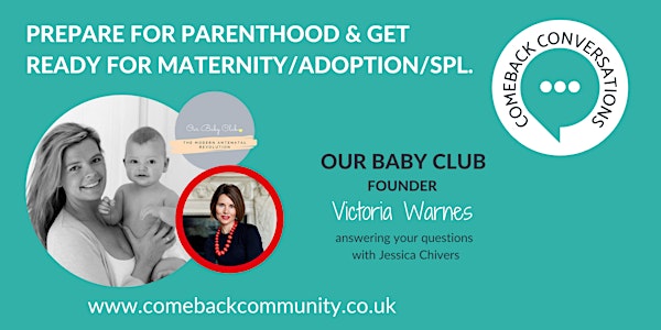 COMEBACK CONVERSATION: Preparing for parenthood & matenity/adoption/SPL