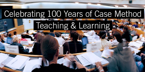 Celebrating 100 Years of Case Method Teaching & Learning