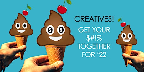 Creatives! Get Your $#!% Together For '22 primary image
