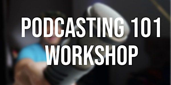 Rescheduled Podcasting 101 Online Workshop