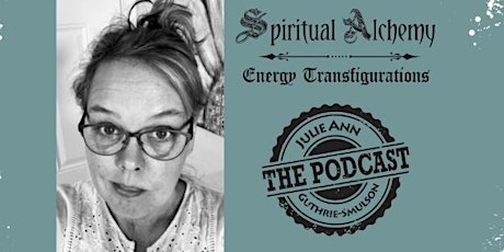 Spiritual Alchemy Energy the Podcast with Julie Ann Guthrie-Smulson tickets