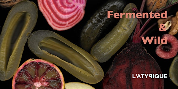 Fermented + Wild with Olia Hercules and L'atypique
