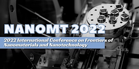 Frontiers of Nanomaterials and Nanotechnology (NanoMT 2022)