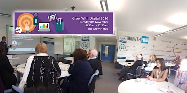 'Grow With Digital' @ The Growth Hub 8th Nov 2016