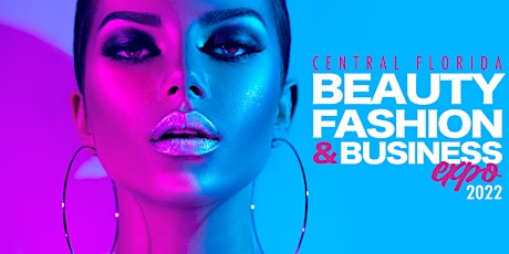 Central Florida Beauty, Fashion & Business Expo 2022 tickets
