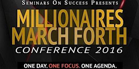 MILLIONAIRES MARCH FORTH CONFERENCE 2016 primary image