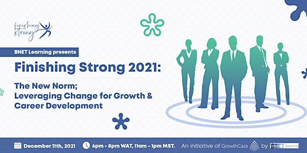 Finishing Strong 2021 - Leveraging Change for  Growth & Career Advancement