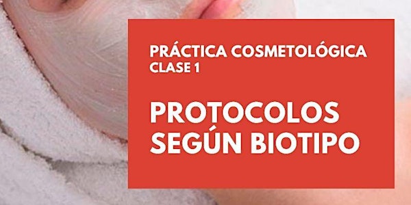 Prácticas Cosmetológicas Enero 2022. Clase 1: Protocolos según Biotipo