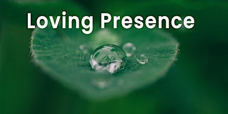 Loving Presence | Online event tickets