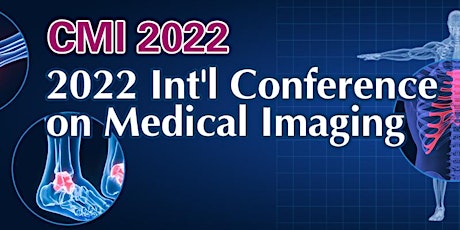 2022 International Conference on Medical Imaging (CMI 2022) tickets