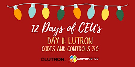Imagem principal do evento 12 Days of CEU's - Day 11 - Lutron: Codes and Controls 3.0