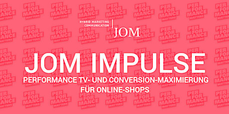 JOM IMPULSE: Performance TV und Conversion-Maximierung für Online-Shops