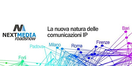 Immagine principale di Roadshow Nextmedia – La nuova natura delle comunicazioni IP | PADOVA 