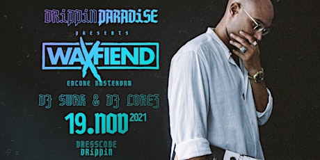 Drippin Paradise Opening w/ Waxfiend [Encore Amsterdam] at Enter The Dragon